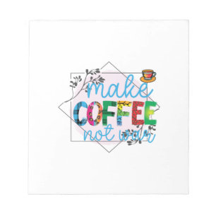 Coffee Art Make Coffee Not War Notepad