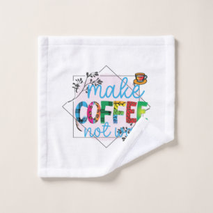 Coffee Art Make Coffee Not War Wash Cloth