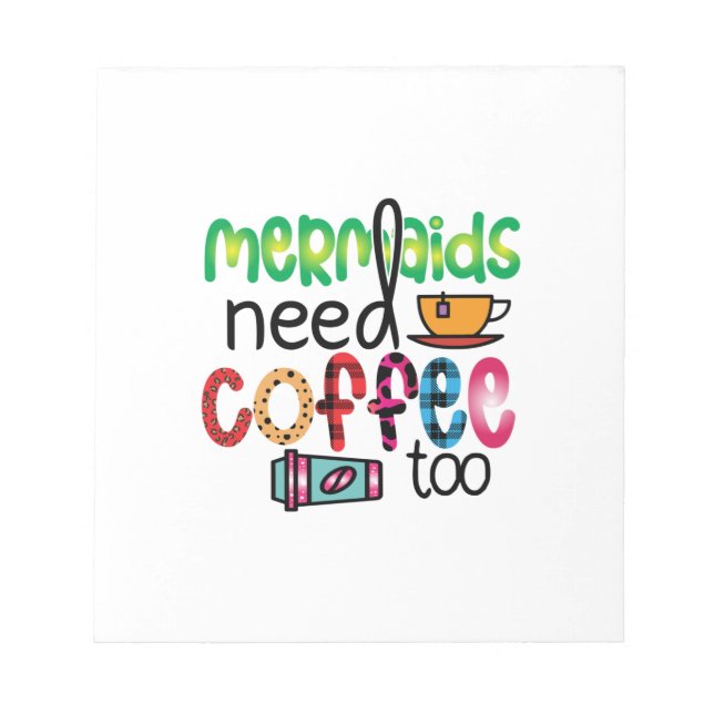 Coffee Art Mermaids Need Coffee Too Notepad (Front)