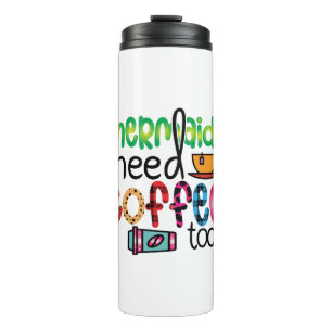 Coffee Art Mermaids Need Coffee Too Thermal Tumbler