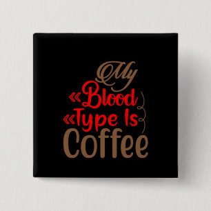 Coffee Art My Blood Type Is Coffee 15 Cm Square Badge