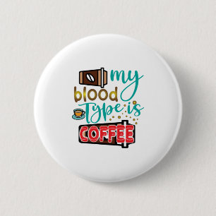 Coffee Art My Blood Type Is Coffee 6 Cm Round Badge