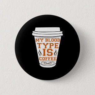 Coffee Art My Blood Type Is Coffee 6 Cm Round Badge