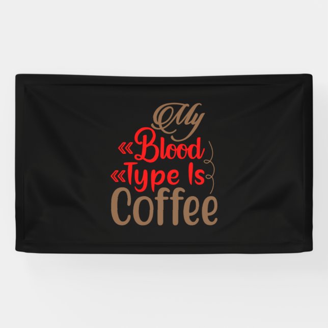Coffee Art My Blood Type Is Coffee Banner (Horizontal)