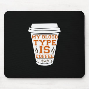 Coffee Art My Blood Type Is Coffee Mouse Pad