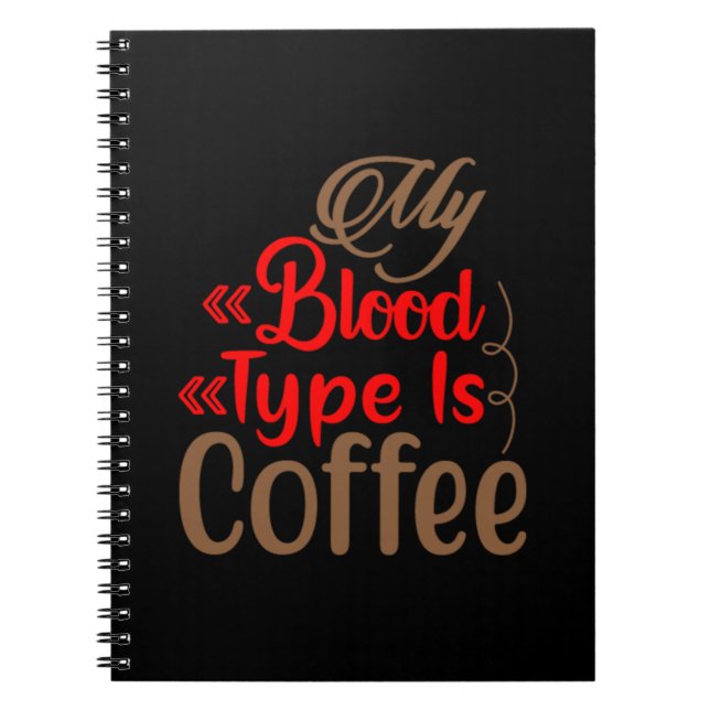 Coffee Art My Blood Type Is Coffee Notebook (Front)