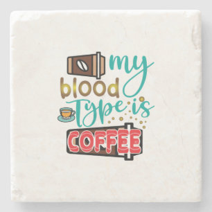 Coffee Art My Blood Type Is Coffee Stone Coaster