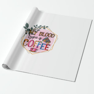 Coffee Art My Blood Type Is Coffee Wrapping Paper