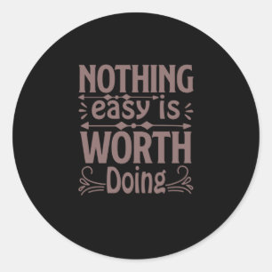 Coffee Art Nothing Easy Is Worth Doing Classic Round Sticker