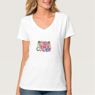 Coffee Art Run Like You're Out Of Coffee T-Shirt