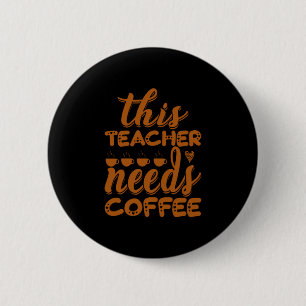 Coffee Art This Teacher Needs Coffee 6 Cm Round Badge