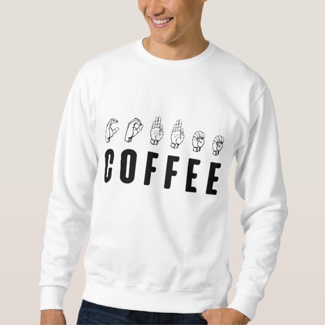 Coffee ASL American Sign Language Sweatshirt (Front)