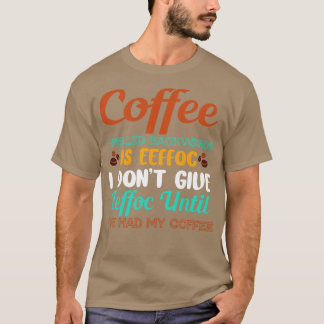 Coffee Backwards Is Eeffoc Dont Give Eeffoc Humour T-Shirt