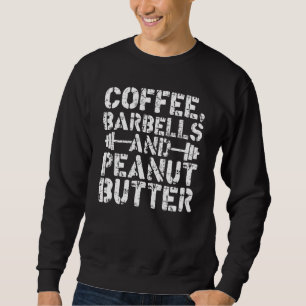 Coffee Barbells And Peanut Butter Weightlifting Sweatshirt
