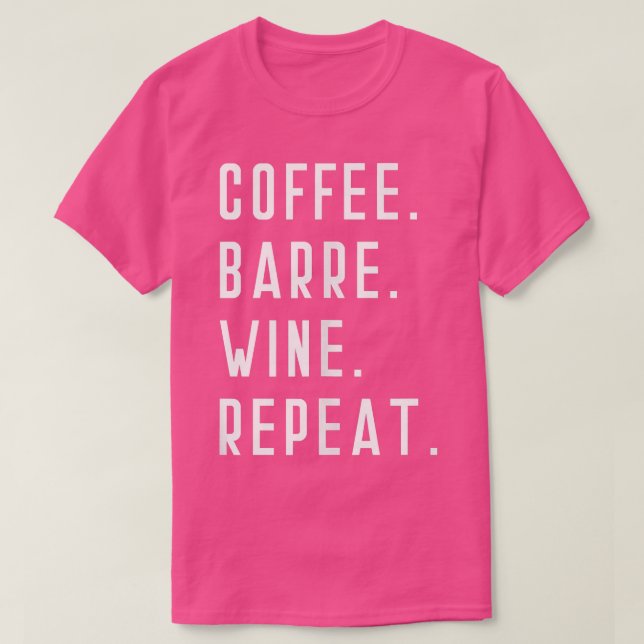 Coffee Barre Wine Repeat Funny Yoga Eercise Sports T-Shirt (Design Front)