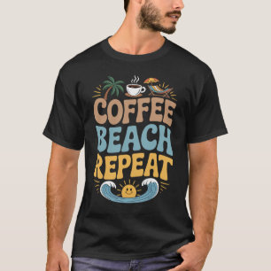 Coffee Beach Repeat – Relax Summer Vibes Chill T-Shirt