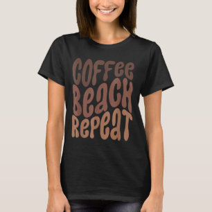 Coffee Beach Repeat Summertime Vacation Summer T-Shirt