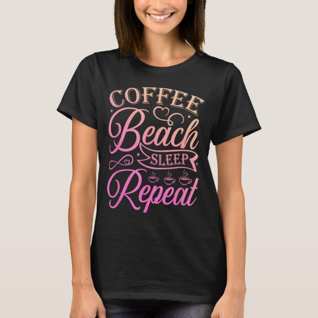 Coffee Beach Sleep Repeat Funny Vacation Summer T-Shirt (Front)