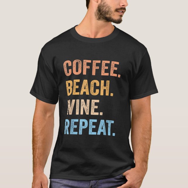 Coffee Beach Wine Repeat Funny Wine Coffee Beach S T-Shirt (Front)