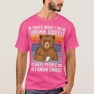 Coffee bear saying I Coffee, Hate People and know  T-Shirt