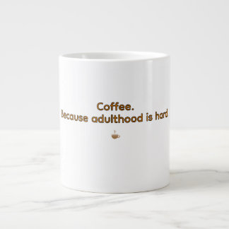 Coffee Because Adulthood is Hard – Funny Coffee  Large Coffee Mug