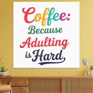 Coffee: Because Adulting Is Hard Canvas Print