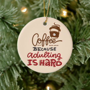 Coffee Because Adulting Is Hard Ceramic Tree Decoration