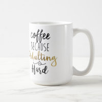 Coffee Because Adulting Is Hard | Chic Typography