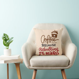 Coffee Because Adulting Is Hard Cushion