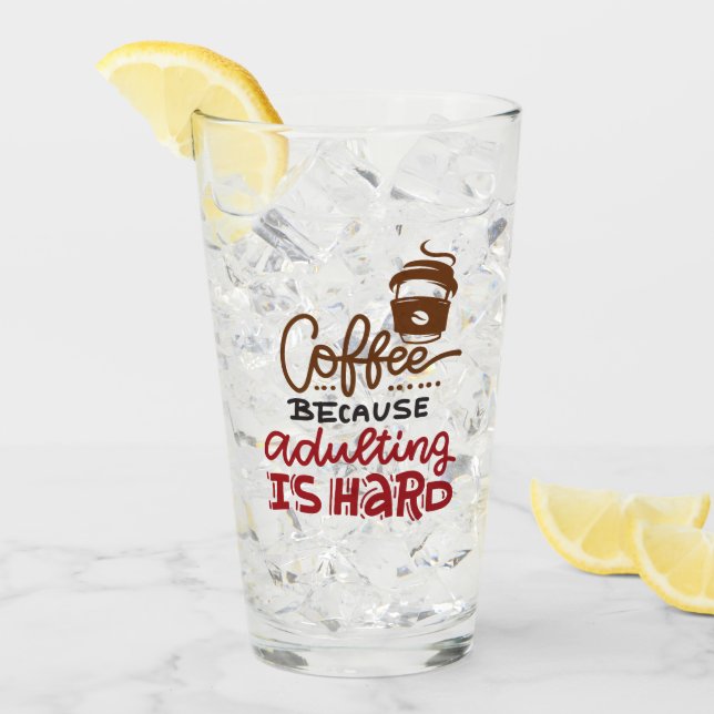 Coffee Because Adulting Is Hard Glass (Front Ice)