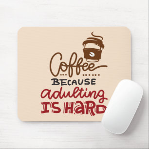 Coffee Because Adulting Is Hard Mouse Pad