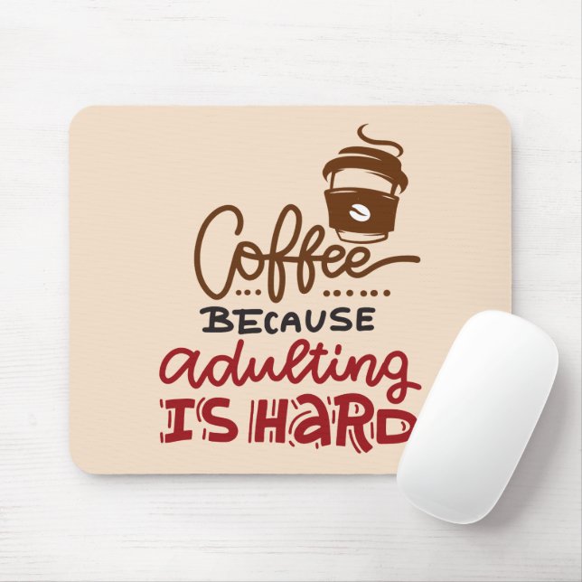 Coffee Because Adulting Is Hard Mouse Pad (With Mouse)