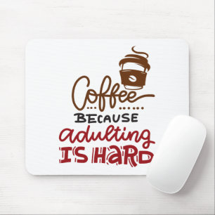Coffee Because Adulting Is Hard Mouse Pad