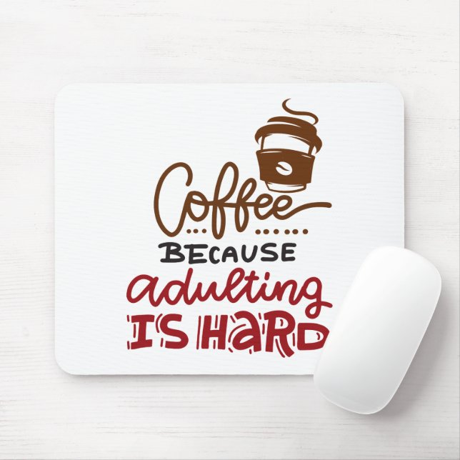 Coffee Because Adulting Is Hard Mouse Pad (With Mouse)