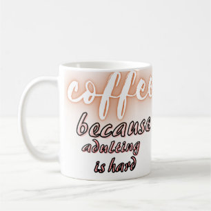 Coffee because adulting is hard mug