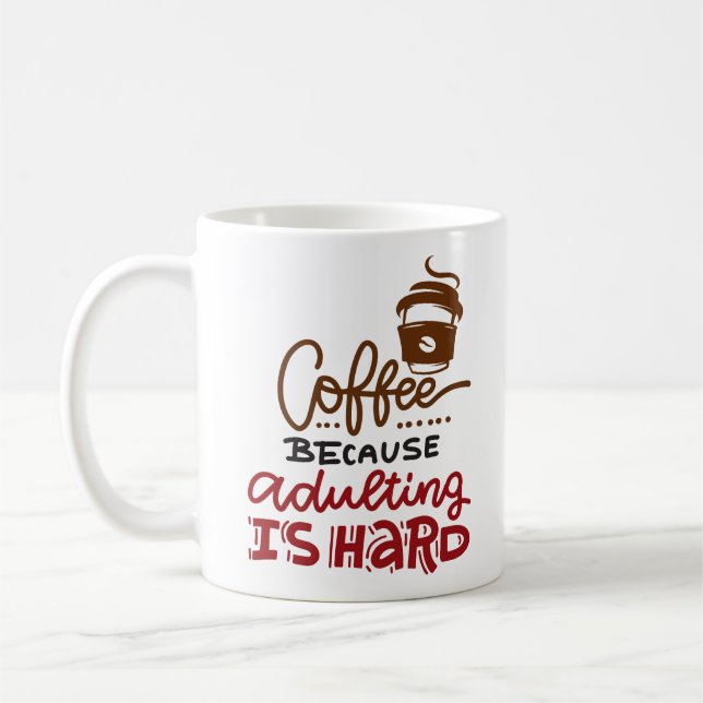 Coffee Because Adulting Is Hard Mug (Left)