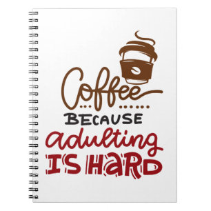Coffee Because Adulting Is Hard Notebook