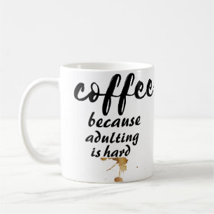 Coffee Because Adulting Is Hard Quote Mug
