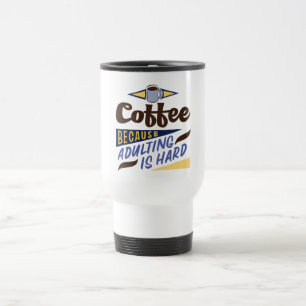 Coffee because adulting is hard Quote Travel Mug