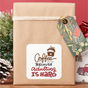 Coffee Because Adulting Is Hard Square Sticker