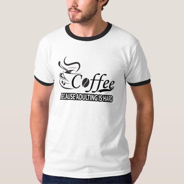  Coffee Because Adulting Is Hard T-Shirt - Funny  (Front)
