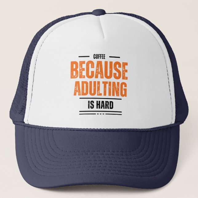 Coffee Because Adulting is Hard Trucker Hat (Front)
