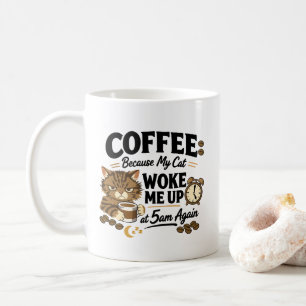 Coffee Because Cat Woke Me up Mug