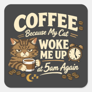 Coffee Because Cat Woke Me up Square Sticker
