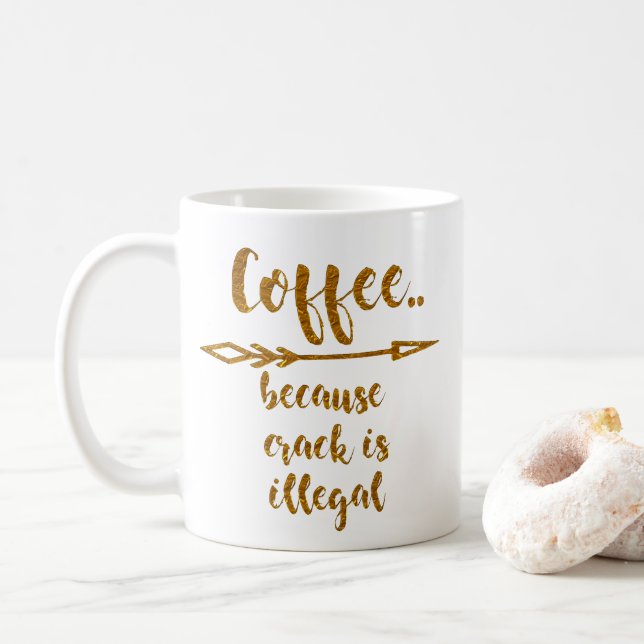 coffee because crack is illegal funny mug design (With Donut)