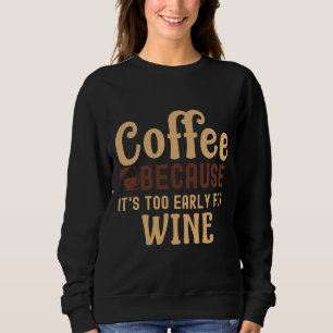 Coffee Because It`s Too Early For Wine Great Wave Sweatshirt