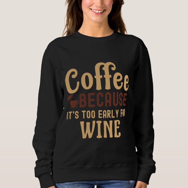 Coffee Because It`s Too Early For Wine Great Wave  Sweatshirt (Front)