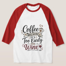 Coffee Because It's Too Early For Wine