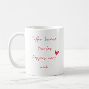 Coffee: because Monday happens every week. Coffee Mug