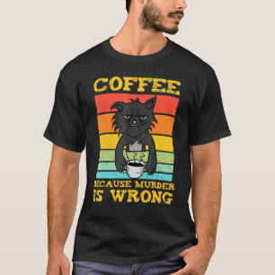 Coffee Because Murder Is Wroing Black Vintage Cat T-Shirt